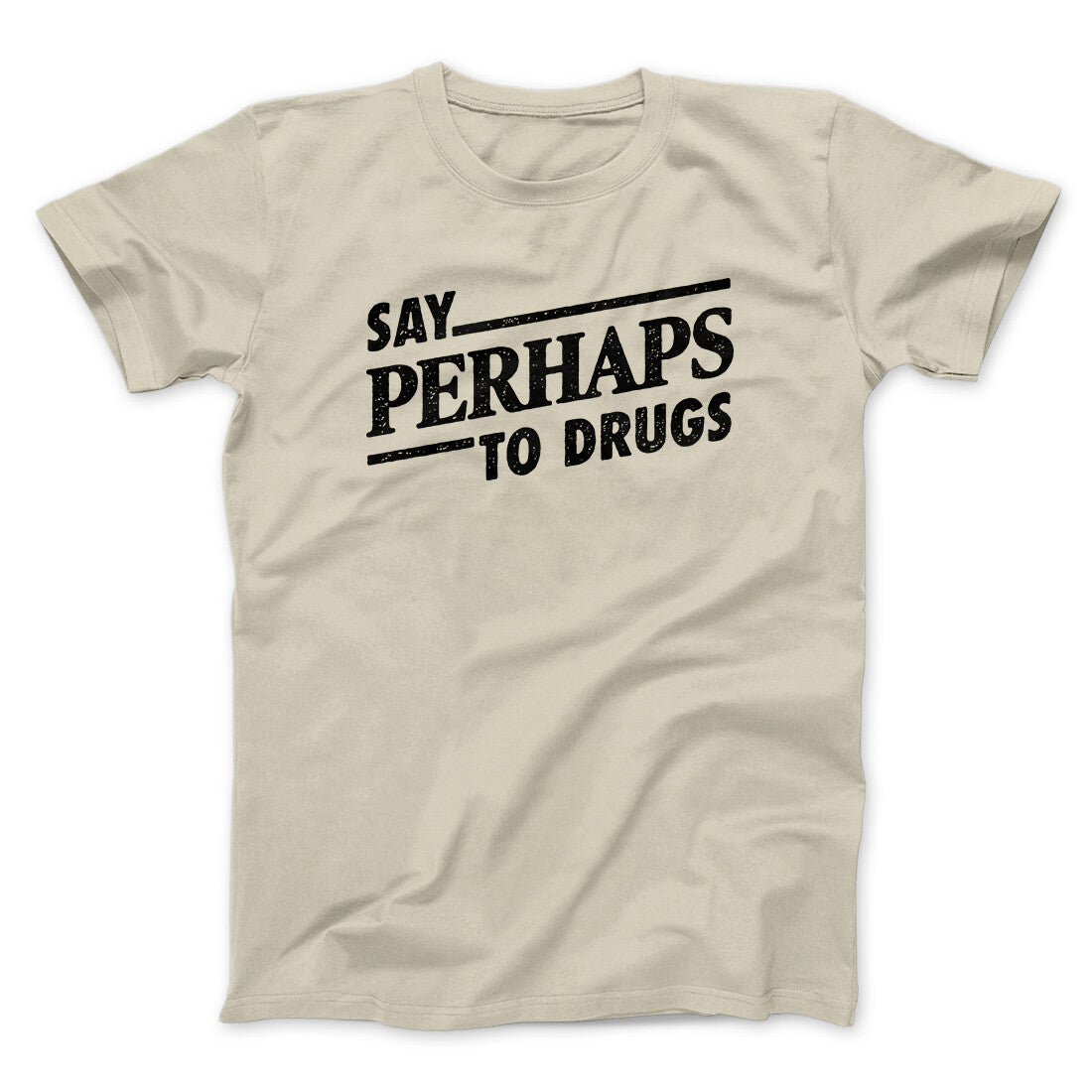 Say Perhaps To Drugs Men/Unisex T-Shirt