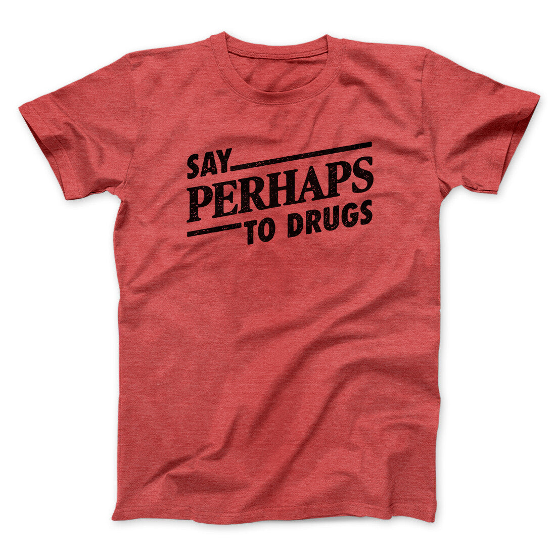 Say Perhaps To Drugs Men/Unisex T-Shirt