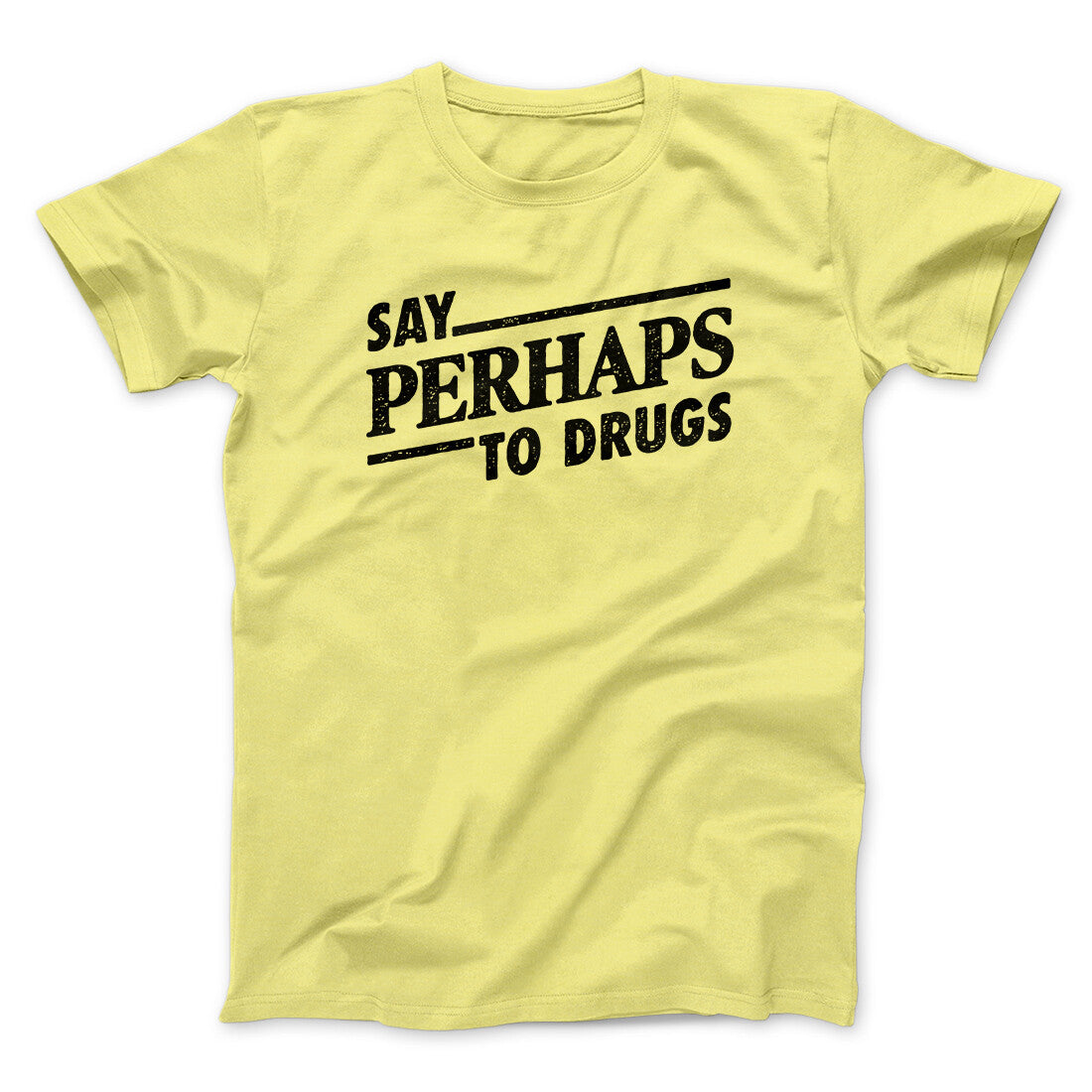 Say Perhaps To Drugs Men/Unisex T-Shirt