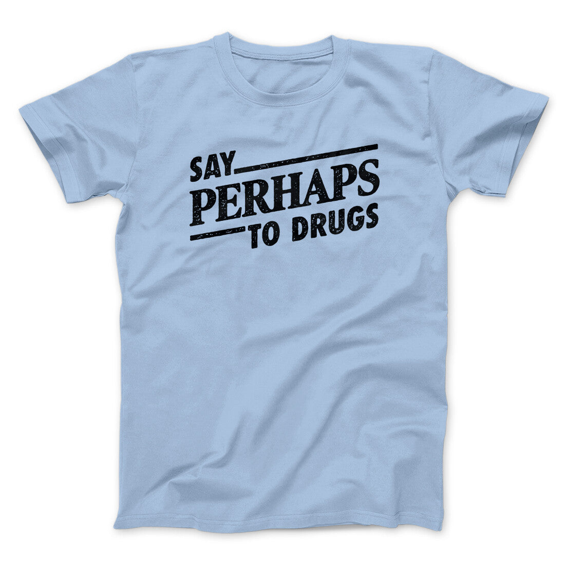 Say Perhaps To Drugs Men/Unisex T-Shirt