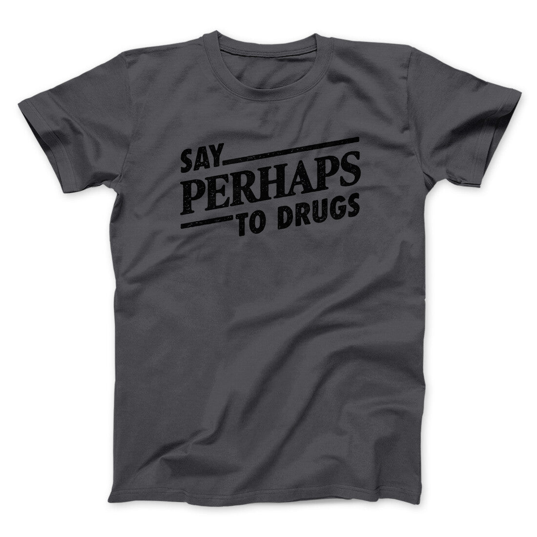 Say Perhaps To Drugs Men/Unisex T-Shirt