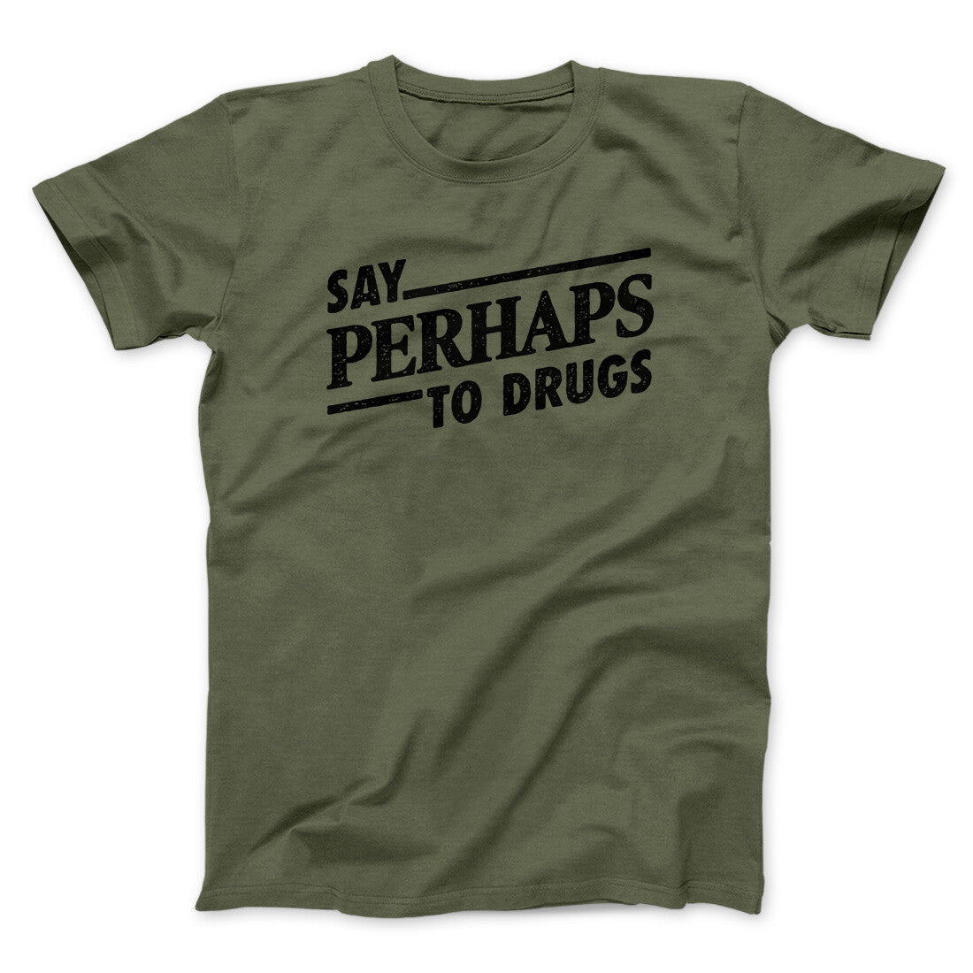 Say Perhaps To Drugs Men/Unisex T-Shirt