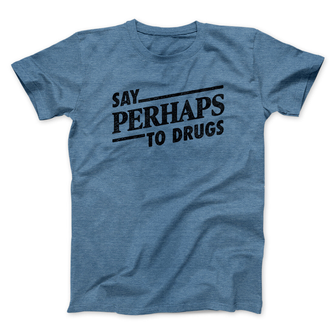 Say Perhaps To Drugs Men/Unisex T-Shirt