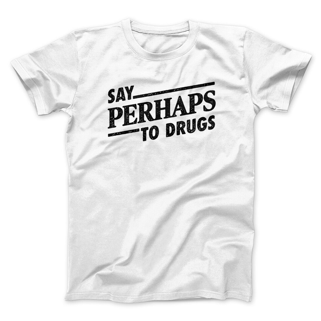 Say Perhaps To Drugs Men/Unisex T-Shirt