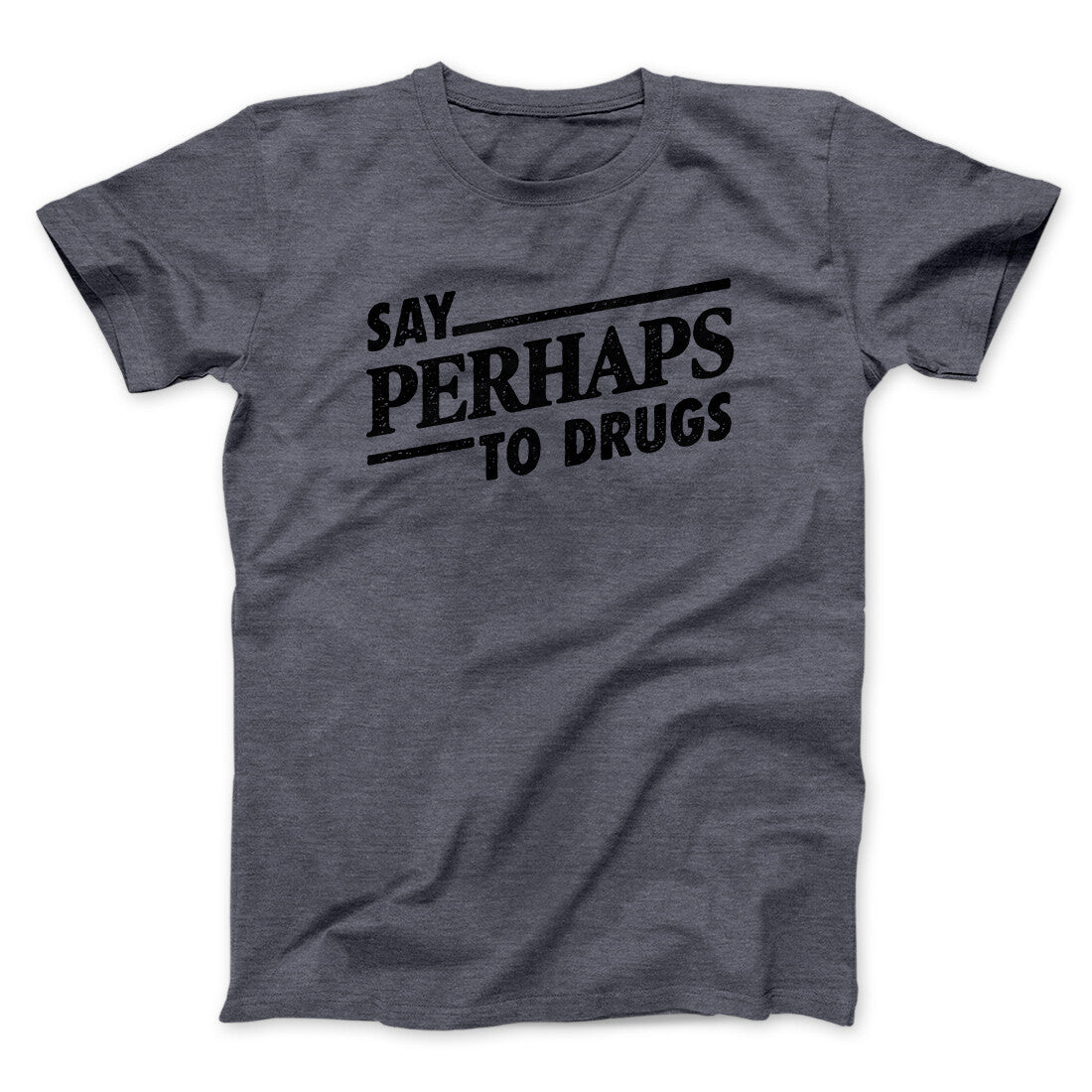 Say Perhaps To Drugs Men/Unisex T-Shirt