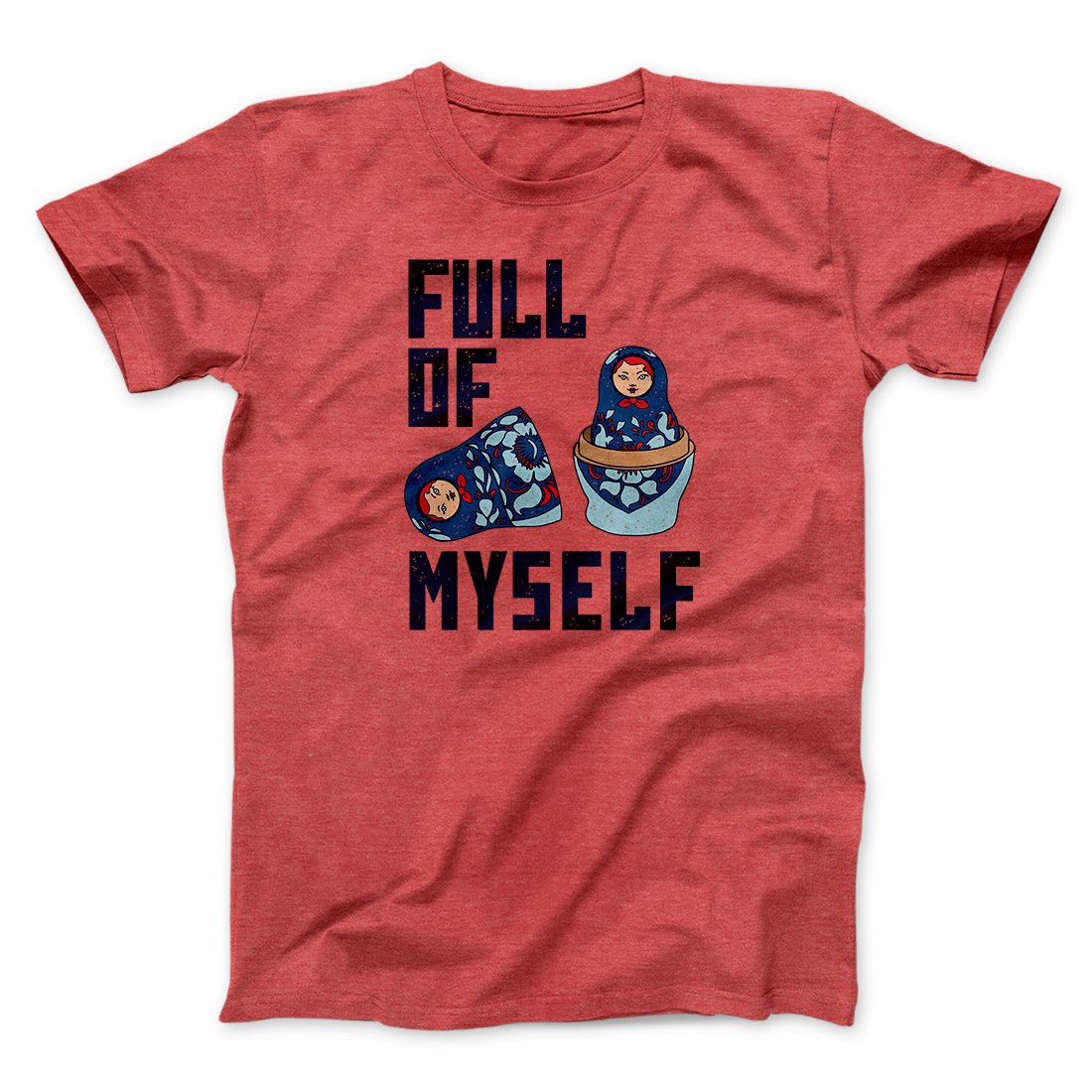 Full of Myself Funny Men/Unisex T-Shirt
