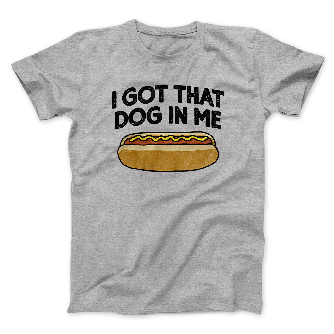 I Got That Dog In Me Men/Unisex T-Shirt