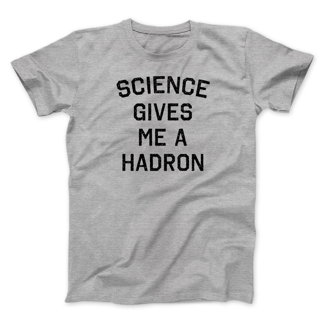 Science Gives Me A Hadron Men/Unisex T-Shirt