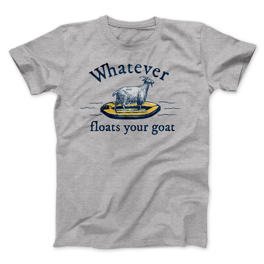 Whatever Floats Your Goat Funny Men/Unisex T-Shirt